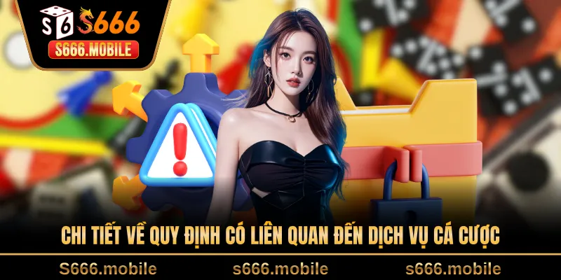 Chi tiết về quy định có liên quan đến dịch vụ cá cược
