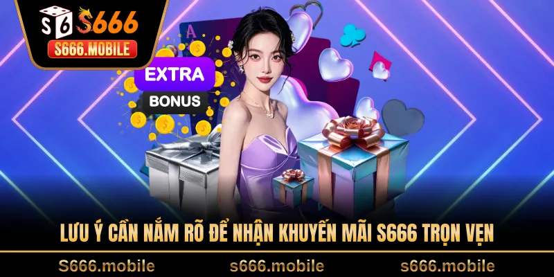 Lưu ý cần nắm rõ để nhận khuyến mãi S666 trọn vẹn